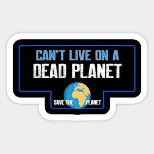 Can't live on a dead planet Sticker